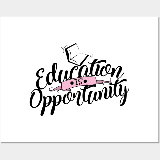 'Education Is Opportunity' Education Shirt Wall Art by ourwackyhome